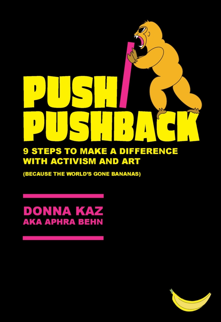 PUSH/PUSHBACK, 9 Steps to Make a Difference with Activism and Art (because the world's gone bananas