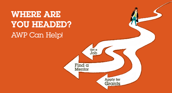 Where are you headed? AWP can help! A graduate walks down a path leading to many options such as: get a job, find a mentor, and apply for grants
